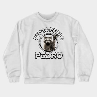 Pedro Pedro Pedro Raccoon Dancing Crewneck Sweatshirt